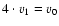 $4\cdot v_1=v_0$