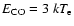 $E_{\rm CO} = 3~kT_{\rm e}$