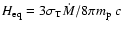 $H_{\rm eq} = 3\sigma _{\rm T} \dot M/8 \pi m_{\rm p}~c$