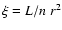 $\xi = L/n~r^2$