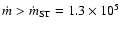 $\dot m > \dot m_{\rm ST} =1.3\times 10^5$