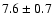 $7.6\pm 0.7$