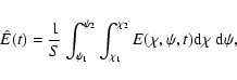 \begin{displaymath}%
\hat{E}(t) =\frac{1}{S}
\int_{\rm {\psi}_{\rm 1}}^{\rm {\p...
...^{\rm {\chi}_{\rm 2}} E(\chi,\psi,t) {\rm d}\chi~ {\rm d}\psi,
\end{displaymath}
