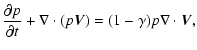 $\displaystyle {\frac{\partial p}{\partial t} + \nabla \cdot (p \vec{V})=
(1-\gamma)p\nabla \cdot \vec{V}},$