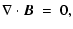$\displaystyle \nabla \cdot{\vec B}\ =\ 0,$