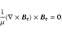 \begin{displaymath}%
\frac{1}{\mu}(\nabla\times {\vec B}_{\rm e})\times {\vec B}_{\rm e} = 0.
\end{displaymath}