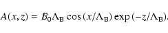\begin{displaymath}%
A(x,z) = B_{\rm0}{\Lambda}_{\rm B}\cos{(x/{\Lambda}_{\rm B})}\exp{(-{z}/{{\Lambda}_{\rm B}})}.
\end{displaymath}