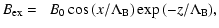 $\displaystyle B_{\rm ex} = \;\; B_{\rm0} \cos{(x/{\Lambda}_{\rm B})} \exp{(-{z}/{{\Lambda}_{\rm B}})},$