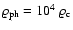 ${\varrho}_{\rm ph}= 10^4~{\varrho}_{\rm c}$