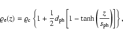 \begin{displaymath}%
{\varrho}_{\rm e}(z) = {\varrho}_{\rm c} \left\{1 + \frac{1...
...1 - \tanh \left( \frac{z}{s_{\rm ph}} \right) \right]\right\},
\end{displaymath}
