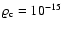 ${\varrho}_{\rm c} = 10^{-15}$