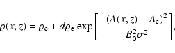 \begin{displaymath}%
{\varrho}(x,z)={\varrho}_{\rm c}+{d}{{\varrho}_{\rm e}}~ {\...
...\left[-\frac{(A(x,z)-A_{\rm c})^2}{B_{0}^2 \sigma^2}\right]}},
\end{displaymath}