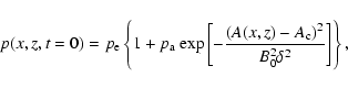 \begin{displaymath}%
{p}(x,z,t=0) = p_{\rm e}\left\{ 1 + p_{\rm a}\ {\exp{\left[-\frac{(A(x,z)-A_{\rm c})^2}{B_{0}^2 \delta^2}\right]}}\right\},
\end{displaymath}