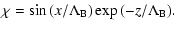 $\displaystyle \chi = \sin{(x/{\Lambda}_{\rm B})}\exp{(-z/{\Lambda}_{\rm B}}).$