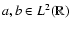 $a,b \in L^2(\mathbb{R})$