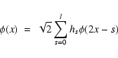 \begin{displaymath}\phi (x) \;=\; \sqrt{2} \sum_{s=0}^l h_s \phi (2x-s)
\end{displaymath}