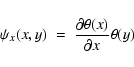 \begin{displaymath}\psi_{x}(x,y)\;=\;\frac{\partial \theta(x)}{\partial x}\theta(y)
\end{displaymath}