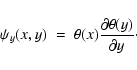 \begin{displaymath}\psi_{y}(x,y)\;=\;\theta(x)\frac{\partial \theta(y)}{\partial y}\cdot
\end{displaymath}