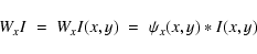 \begin{displaymath}W_{x}I\;=\;W_{x}I(x,y)\;=\;\psi_{x}(x,y)*I(x,y)
\end{displaymath}