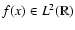 $f(x)\in L^2(\mathbb{R})$