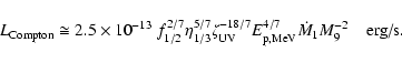 \begin{displaymath}L_{\rm Compton} \cong 2.5 \times 10^{-13} \; f_{1/2}^{2/7} \e...
...{\rm p,MeV}^{4/7} \dot{M}_{1} M_{9}^{-2} \quad \textrm{erg/s}.
\end{displaymath}
