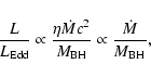 \begin{displaymath}\frac{L}{L_{\rm Edd}} \propto \frac{\eta \dot{M} c^{2}}{M_{\rm BH}} \propto \frac{\dot{M}}{M_{\rm BH}},
\end{displaymath}