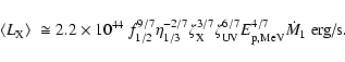 \begin{displaymath}\left\langle L_{\rm X} \right\rangle \; \cong 2.2 \times 10^{...
...{\rm UV}^{6/7} E_{\rm p,MeV}^{4/7} \dot{M}_{1}~\textrm{erg/s}.
\end{displaymath}