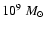 $10^{9}~M_{\odot}$