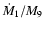 $\dot{M}_{1}/M_{9}$