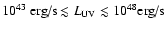 $10^{43}~\textrm{erg/s} \lesssim L_{\rm UV} \lesssim 10^{48} \textrm{erg/s}$