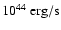 $10^{44}~{\rm erg/s}$