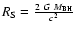 $R_{\rm S} = \frac{2~{G}~M_{\rm BH}}{c^{2}}$