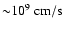 ${\sim}10^{9}~{\rm cm/s}$