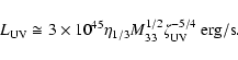 \begin{displaymath}L_{\rm UV} \cong 3 \times 10^{45} \eta_{1/3} M^{1/2}_{33} \zeta^{-5/4}_{\rm UV}~{\rm erg/s}.
\end{displaymath}