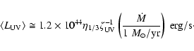 \begin{displaymath}\langle L_{\rm UV} \rangle \cong 1.2 \times 10^{44} \eta_{1/3...
...ac{\dot{M}}{1 ~ M_{\odot}/\textrm{yr}}\right)~{\rm erg/s}\cdot
\end{displaymath}