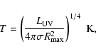 \begin{displaymath}T = \left(\frac{L_{\rm UV}}{4 \pi \sigma R_{\max}^{2}}\right)^{1/4}~{\rm K},
\end{displaymath}