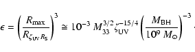 \begin{displaymath}\epsilon = \left( \frac{R_{\max}}{R_{\zeta_{\rm UV} R_{\rm S}...
...} \left( \frac{M_{\rm BH}}{10^{9}~M_{\odot}} \right)^{-3}\cdot
\end{displaymath}