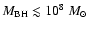 $M_{\rm BH} \lesssim 10^{8}~M_{\odot}$