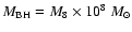 $M_{\rm BH} = M_{8} \times 10^{8}~M_{\odot}$