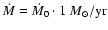 $\dot{M} = \dot{M}_{0} \cdot 1~M_{\odot}/{\rm yr}$