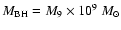 $M_{\rm BH} = M_{9} \times 10^{9}~M_{\odot}$