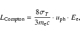 \begin{displaymath}
L_{\rm Compton} = \frac{8 \sigma_T}{3 m_{\rm e} c} \cdot u_{\rm ph} \cdot E_{\rm e},
\end{displaymath}