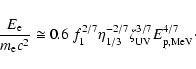 \begin{displaymath}\frac{E_{\rm e}}{m_{\rm e}c^{2}} \cong 0.6 \; f_{1}^{2/7} \eta_{1/3}^{-2/7} \zeta_{\rm UV}^{3/7} E_{\rm p,MeV}^{4/7}\cdot
\end{displaymath}