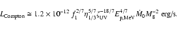\begin{displaymath}L_{\rm Compton} \cong 1.2 \times 10^{-12} \; f_{1}^{2/7} \eta...
.../7} E_{\rm p,MeV}^{4/7} \dot{M}_{0} M_{8}^{-2}~\textrm{erg/s}.
\end{displaymath}