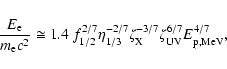 \begin{displaymath}\frac{E_{\rm e}}{m_{\rm e}c^{2}} \cong 1.4 \; f_{1/2}^{2/7} \...
...\zeta_{\rm X}^{-3/7} \zeta_{\rm UV}^{6/7} E_{\rm p,MeV}^{4/7},
\end{displaymath}