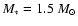 $M_*=1.5~M_{\odot}$