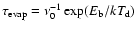$\tau_{\rm evap}=\nu_{0}^{-1}\exp(E_{\rm b}/kT_{\rm d})$