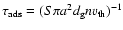 $\tau_{\rm ads}=(S\pi a^2 d_{\rm g}nv_{\rm th})^{-1}$