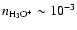 $n_{{\rm H}_3{\rm O}^+}\sim 10^{-3}$