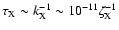 $\tau_{\rm X}\sim k_{\rm X}^{-1}\sim 10^{-11}\zeta_{\rm X}^{-1}$
